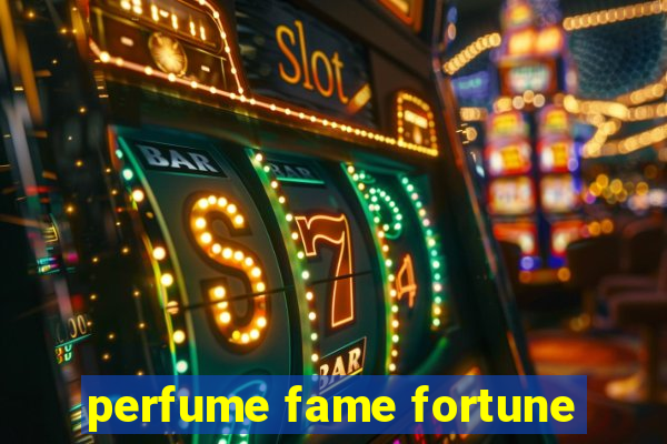 perfume fame fortune